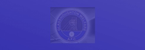 GLASSHOUGHTON WELFARE - MATCH REPORT V DRONFIELD TOWN