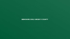 Berkshire Girls Under 11 County