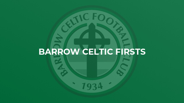 Barrow Celtic Firsts