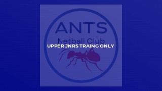 UPPER JNRS TRAING ONLY