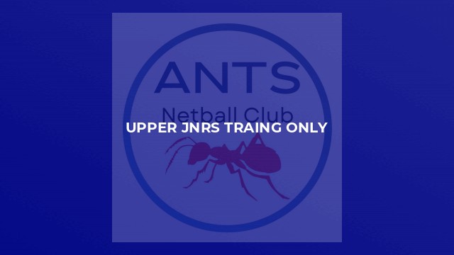 UPPER JNRS TRAING ONLY