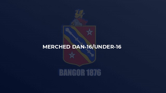 Merched Dan-16/Under-16 