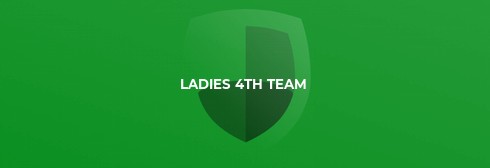 Ladies 4s 23rd Feb and 2nd March