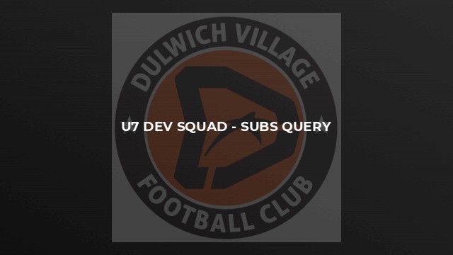 U7 dev squad - subs query