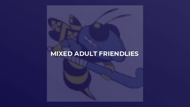 Mixed Adult friendlies