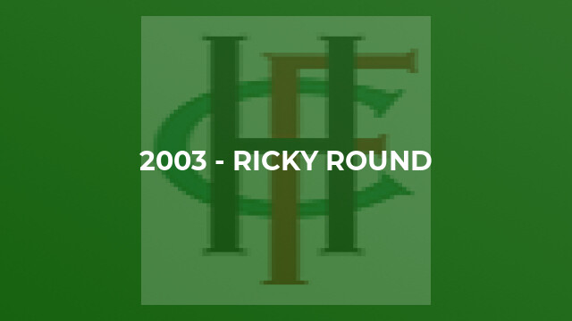 2003 - Ricky Round
