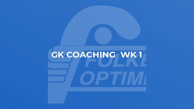 GK Coaching  Wk 1