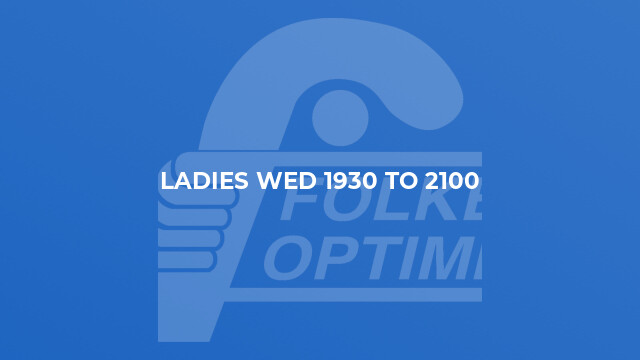 Ladies Wed 1930 to 2100