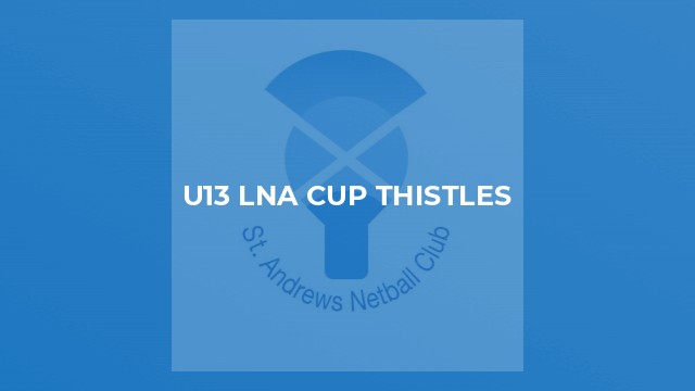 U13 LNA Cup Thistles