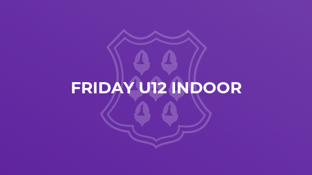 Friday U12 Indoor