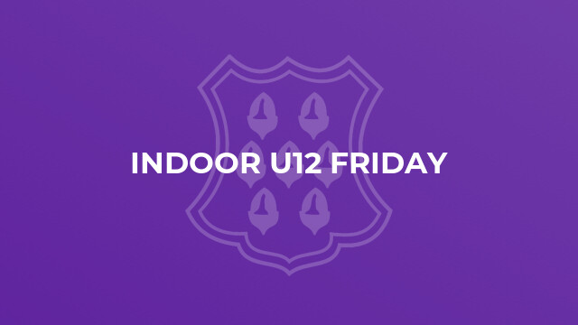 Indoor U12 Friday