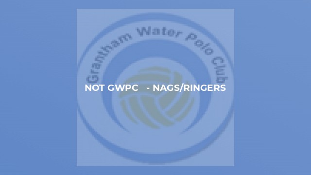 Not GWPC   - NAGS/Ringers