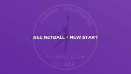Bee Netball + New Start