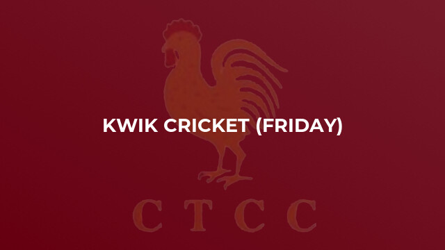 Kwik Cricket (Friday)
