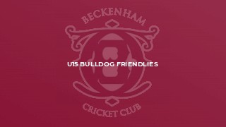 U15 Bulldog Friendlies