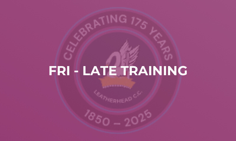 Fri - Late Training