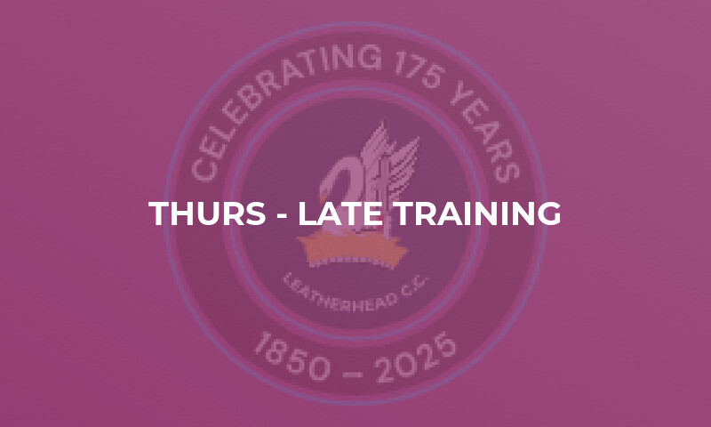 Thurs - Late Training