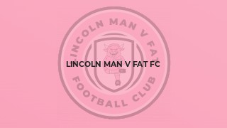 Lincoln MAN v FAT FC