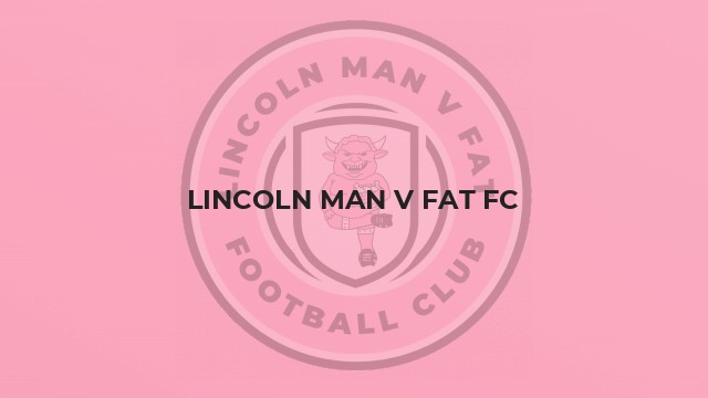 Lincoln MAN v FAT FC